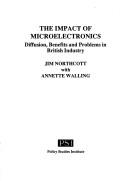 The impact of microelectronics : diffusion, benefits and problems in British industry