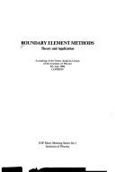 Boundary element methods : theory and application : a meeting of the Stress Analysis Group of the Institute of Physics 4th July 1986 London