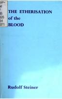 The etherisation of the blood : the entry of the Etheric Christ into the evolution of the Earth: a lecture given in Basle, 1st October, 1911