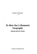 Cover of: To Mete Out a Humanist Geography: Selected and New Poems