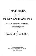 Cover of: Future of Money and Banking: A United National Non-Bank Payment System