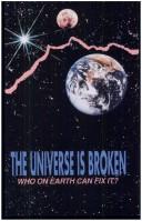 Cover of: The Universe Is Broken : Who on Earth Can Fix It?