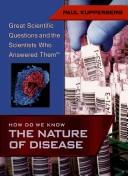 Cover of: How Do We Know the Nature of Disease (Great Scientific Questions and the Scientists Who Answered Them)