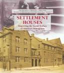 Cover of: Settlement Houses: Improving the Social Welfare of America's Immigrants (The Progressive Movement, 1900-1920--Efforts to Reform America's New Industrial Society)