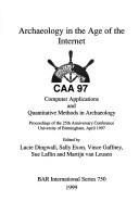 Archaeology in the age of the internet : CAA 97 Computer Applications and Quantitative Methods in Archaeology : proceedings of the 25th anniversary conference University of Birmingham, April 1997