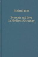 Cover of: Peasants and Jews in Medieval Germany: Studies in Cultural, Social, and Economic History (Variorum Collected Studies Series, 757)