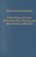 Cover of: Friendship and Faith: Cistercian Men, Women, and Their Stories, 1100-1200 (Variorum Collected Studies Series, 742)