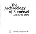 The Archaeology of Somerset : a review to 1500 AD