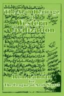 Cover of: The Arab Heritage of Western Civilization