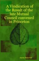 Cover of: A Vindication of the Result of the Late Mutual Council Convened in Princeton