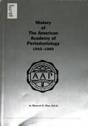 Cover of: History of the American Academy of Periodontology 1945-1989 | Maynard K. Hine