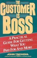 Cover of: The Customer Is Boss: A Practical Guide for Getting What You Paid for and More