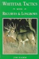 Cover of: Whitetails Tactics With Recurves & Longbows
