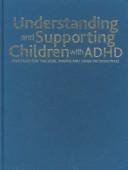 Understanding and supporting children with ADHD : strategies for teachers, parents and other professionals