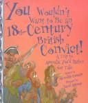 Cover of: You Wouldn't Want to Be an 18th-Century British Convict! (You Wouldn't Want to)