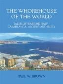 Cover of: THE WHOREHOUSE OF THE WORLD | PAUL W. BROWN