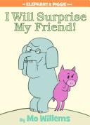 Cover of: I Will Surprise My Friend! (Elephant and Piggie)