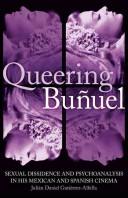 Queering Buñuel : sexual dissidence and psychoanalysis in his Mexican and Spanish cinema