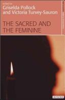 Cover of: The Sacred and the Feminine: Imagination and Sexual Difference (New Encounters: Arts, Cultures, Concepts)