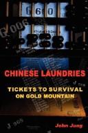 Cover of: Chinese Laundries: Tickets to Survival on Gold Mountain