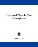 Here and there in two hemispheres by James D. Law