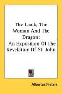 Cover of: The Lamb, The Woman And The Dragon: An Exposition Of The Revelation Of St. John