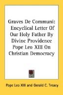 Cover of: Graves De Communi: Encyclical Letter Of Our Holy Father By Divine Providence Pope Leo XIII On Christian Democracy