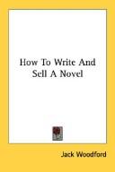 Cover of: How To Write And Sell A Novel by Jack Woodford