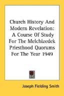 Cover of: Church History And Modern Revelation: A Course Of Study For The Melchizedek Priesthood Quorums For The Year 1949