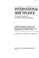 International ship finance : the margin squeeze, problems and opportunities : leading developments in ship finance based on selected papers from the 5th International Lloyd's Shipping Economist Shippi