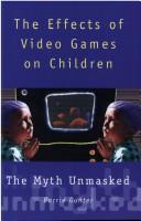 The effects of video games on children : the myth unmasked