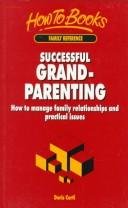 Successful grandparenting : how to manage family relationships and practical issues
