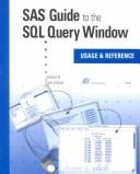 Cover of: SAS Guide to the SQL Query Window: Usage and Reference, Version 6