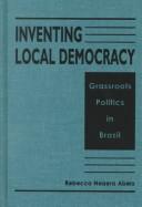 Inventing local democracy : grassroots politics in Brazil