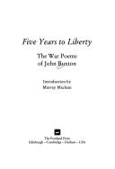 Cover of: Five years to liberty: thewar poems of John Buxton