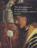 Cover of: THE EMERGENCE OF JEWISH ARTISTS IN NINETEENTH-CENTURY EUROPE (EUROPEAN ART, 19TH CENTURY ART)