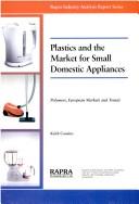 Plastics and the market for small domestic appliances : a report from Rapra's Industry Analysis Group