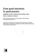 Cover of: From Good Intentions to Good Practice: Mapping Services Working With Families Where There Is Domestic Violence