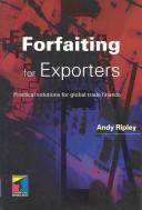 Forfaiting for exporters : practical solutions for global trade finance