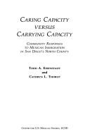 Cover of: Caring Capacity Versus Carrying Capacity: Community Responses to Mexican Immigration in San Diego's North County (Monograph, Vol 39)