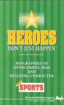 Cover of: Heroes Don't Just Happen: Biographies of Overcoming Bias and Building Character in Sports