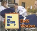Cover of: EMS Worker (How Do I Become A...?) (How Do I Become A...?)