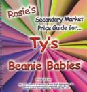 Cover of: Rosie's Secondary Market Price Guide for Ty's Beanie Babies