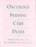Oncology nursing care plans by Danielle Gale, RN, BSN, OCN, Jane Charette, RN, MS, Danielle Gale