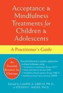 Acceptance & mindfulness treatments for children & adolescents : a practitioner's guide