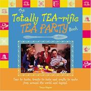 Cover of: The Totally Tea-Rific Tea Party Book: Teas to taste, treats to bake and crafts to make from around the world and beyond...