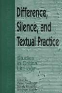 Cover of: Difference, Silence, and Textual Practice: Studies in Critical Literacy