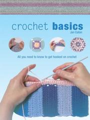 Cover of: Crochet Basics: All You Need to Know to Get Hooked on Crochet
