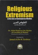 Religious extremism in the lives of contemporary Muslims by Abd Al-Rahman Ibn Mualla Luwayhiq, Abdul Rahmaan Ibn Mualaa Al-Luwaihiq Al-Mutairi