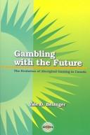 Cover of: Gambling With the Future: The Evolution of Aboriginal Gaming in Canada